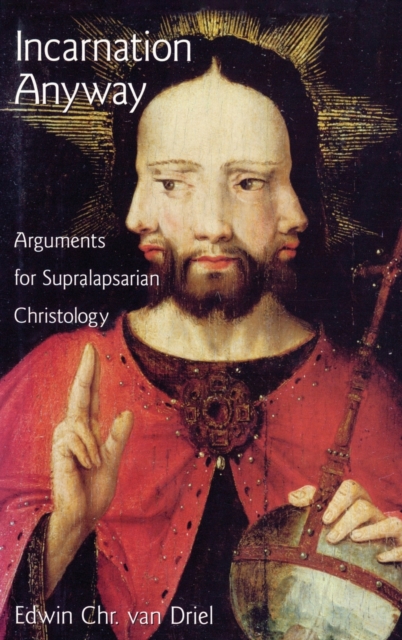 Incarnation Anyway : Arguments for Supralapsarian Christology, Hardback Book