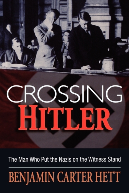 Crossing Hitler : The man who put the Nazis on the witness stand, Hardback Book