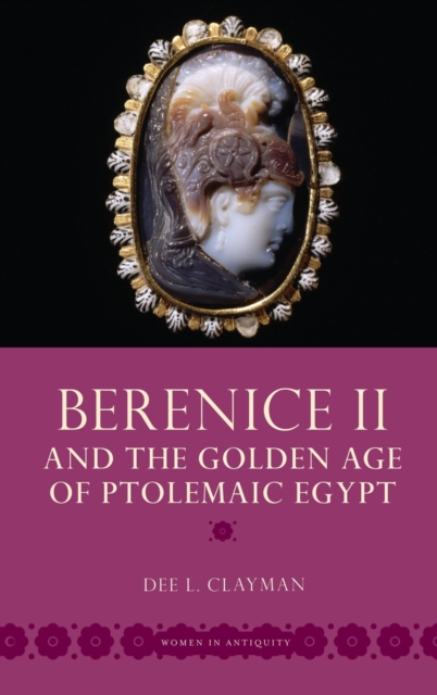 Berenice II and the Golden Age of Ptolemaic Egypt, Hardback Book