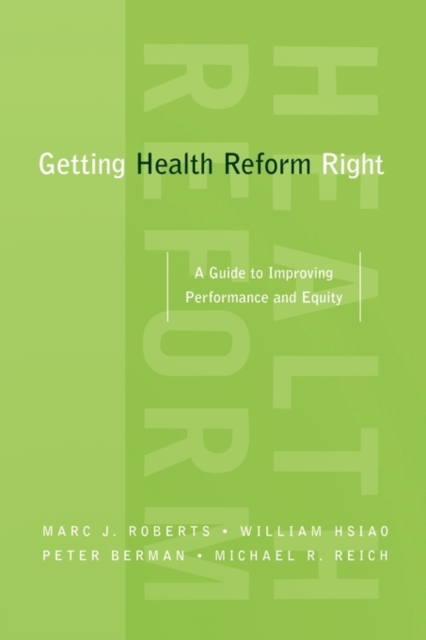Getting Health Reform Right : A Guide to Improving Performance and Equity, Paperback / softback Book