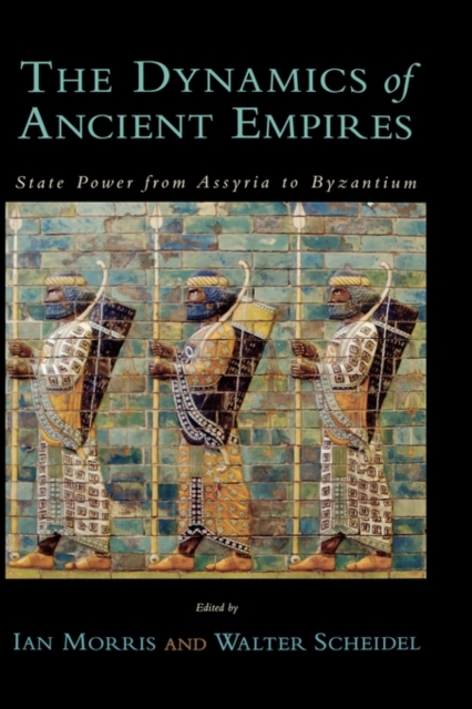 The Dynamics of Ancient Empires : State Power from Assyria to Byzantium, Hardback Book