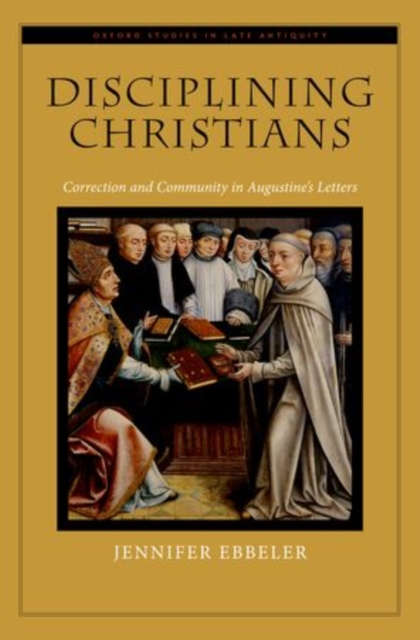 Disciplining Christians : Correction and Community in Augustine's Letters, Hardback Book