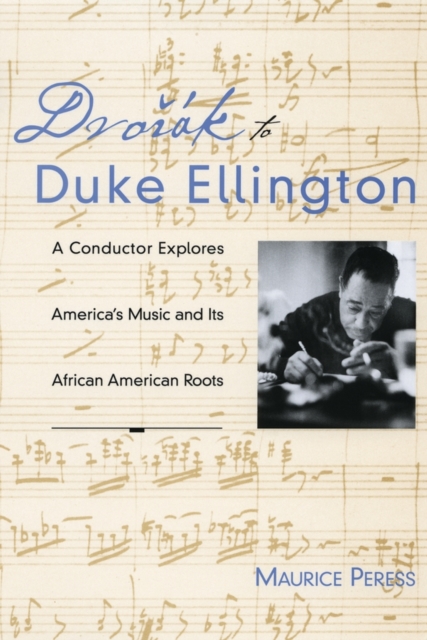 Dvorak to Duke Ellington : A Conductor Explores America's Music and Its African American Roots, Paperback / softback Book