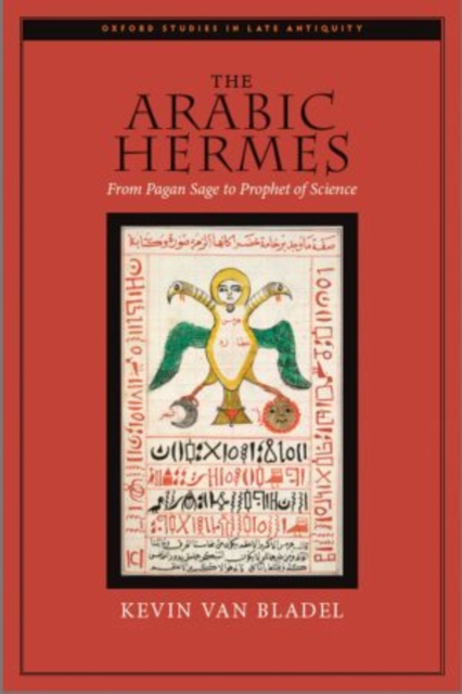 The Arabic Hermes : From Pagan Sage to Prophet of Science, Hardback Book