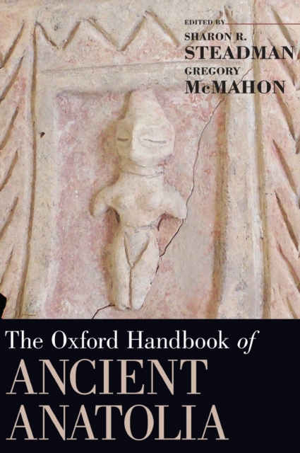 The Oxford Handbook of Ancient Anatolia : (10,000-323 BCE), Hardback Book