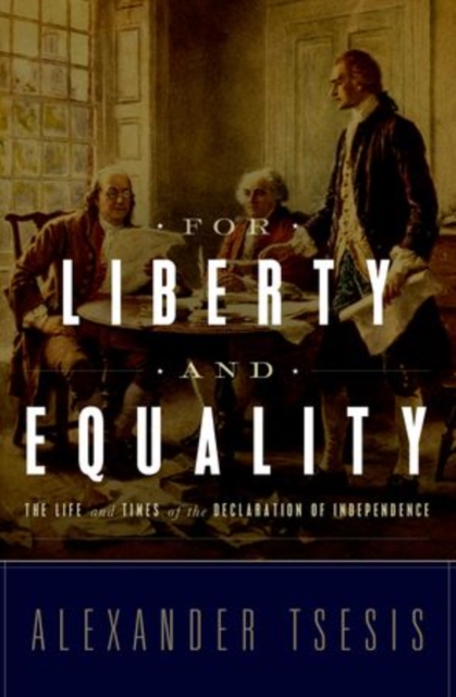 For Liberty and Equality : The Life and Times of the Declaration of Independence, Hardback Book