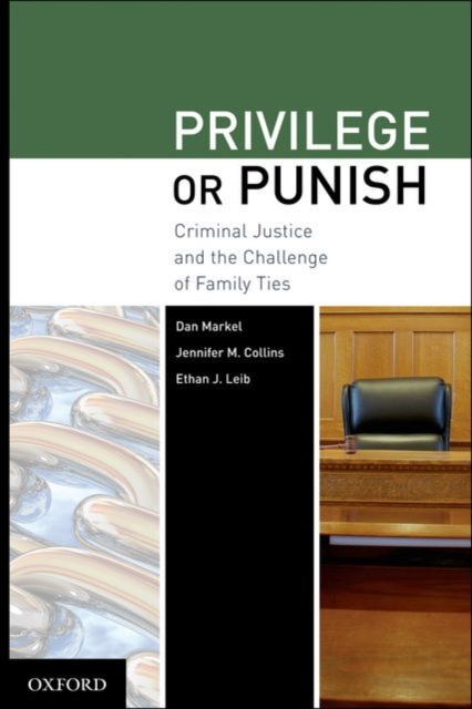 Privilege or Punish : Criminal Justice and the Challenge of Family Ties, Hardback Book