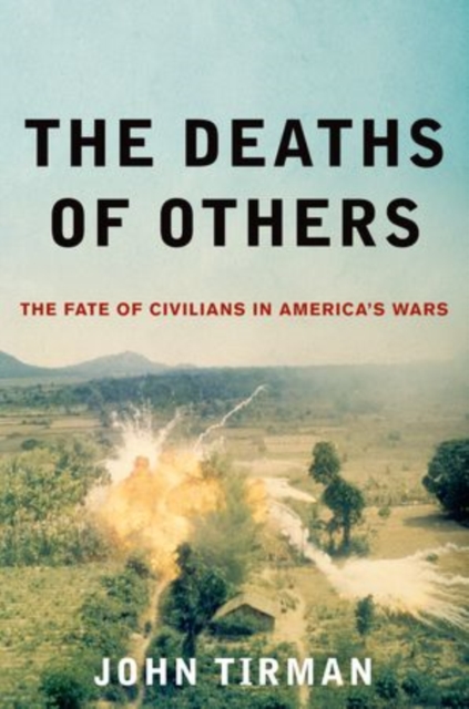 The Deaths of Others : The Fate of Civilians in America's Wars, Hardback Book
