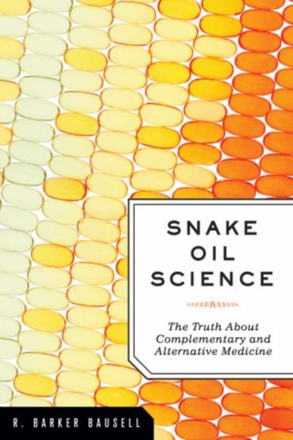 Snake Oil Science : The Truth About Complementary and Alternative Medicine, Paperback / softback Book