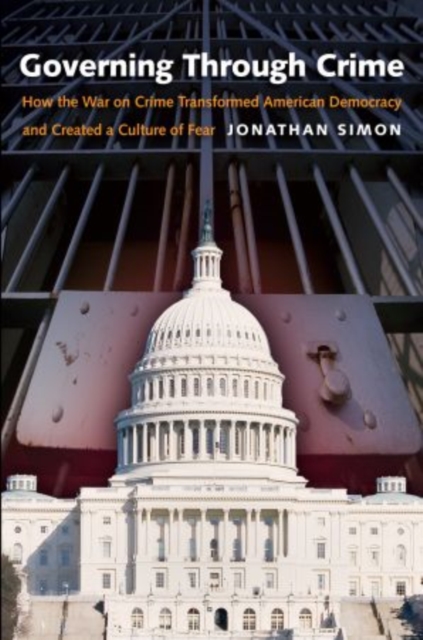 Governing Through Crime : How the War on Crime Transformed American Democracy and Created a Culture of Fear, Paperback / softback Book