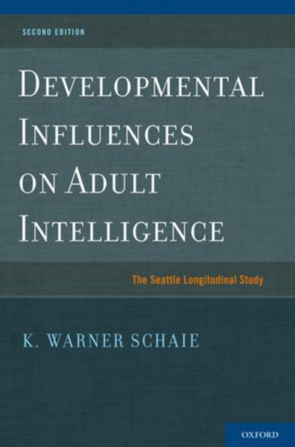 Developmental Influences on Adult Intelligence : The Seattle Longitudinal Study, Hardback Book