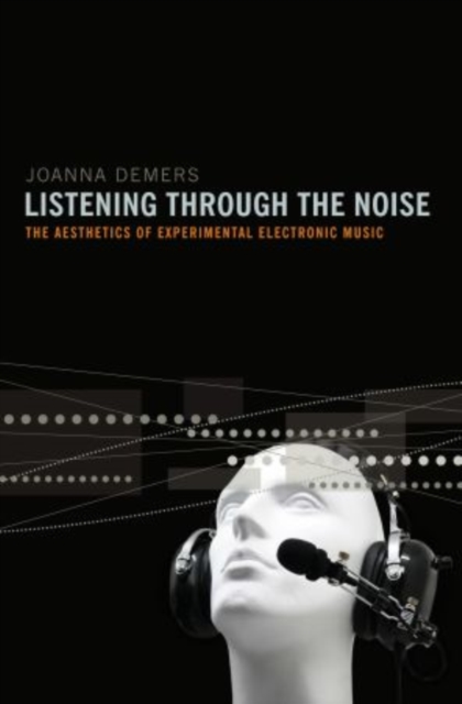 Listening through the Noise : The Aesthetics of Experimental Electronic Music, Paperback / softback Book