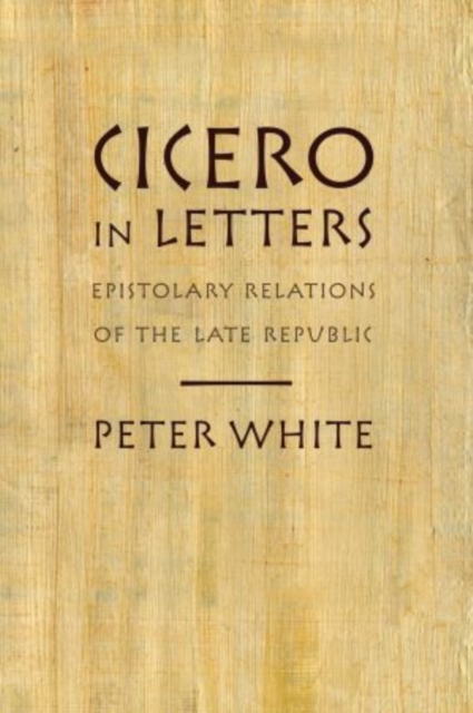 Cicero in Letters : Epistolary Relations of the Late Republic, Hardback Book