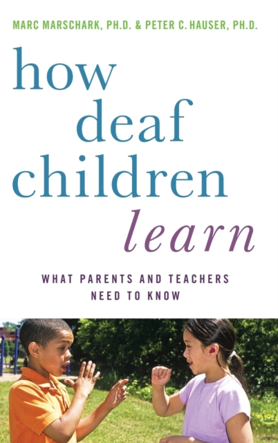 How Deaf Children Learn : What Parents and Teachers Need to Know, Hardback Book