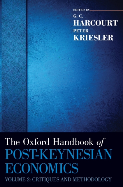 The Oxford Handbook of Post-Keynesian Economics, Volume 2 : Critiques and Methodology, Hardback Book