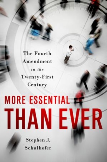 More Essential than Ever : The Fourth Amendment in the Twenty First Century, Hardback Book