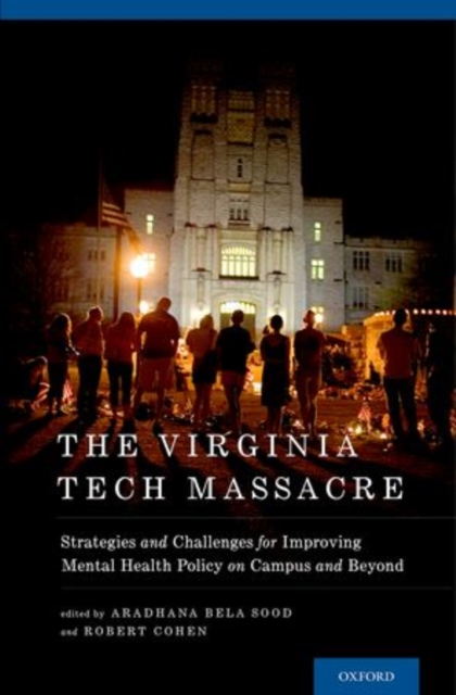 The Virginia Tech Massacre : Strategies and Challenges for Improving Mental Health Policy on Campus and Beyond, Hardback Book