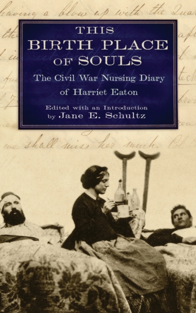 This Birth Place of Souls : The Civil War Nursing Diary of Harriet Eaton, Hardback Book