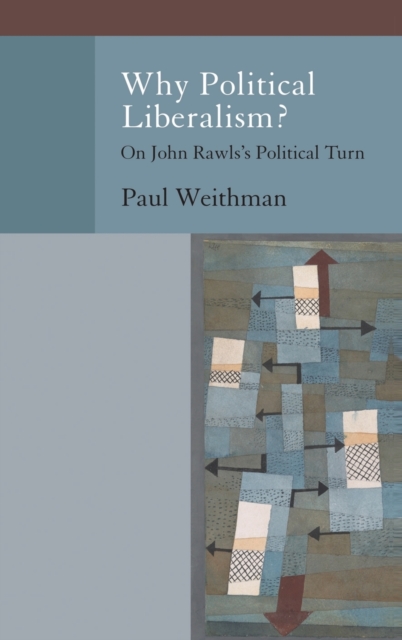 Why Political Liberalism? : On John Rawls's Political Turn, Hardback Book