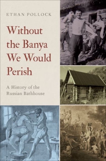 Without the Banya We Would Perish : A History of the Russian Bathhouse, Hardback Book