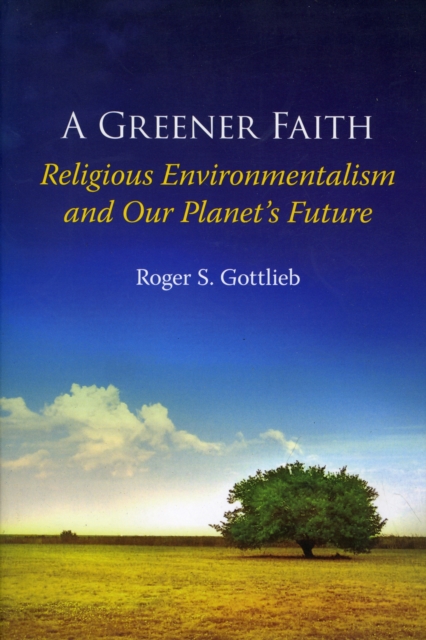 A Greener Faith : Religious Environmentalism and Our Planet's Future, Paperback / softback Book