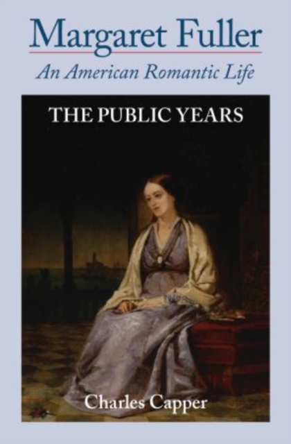 Margaret Fuller : An American Romantic Life: Volume II: The Public Years, Paperback / softback Book