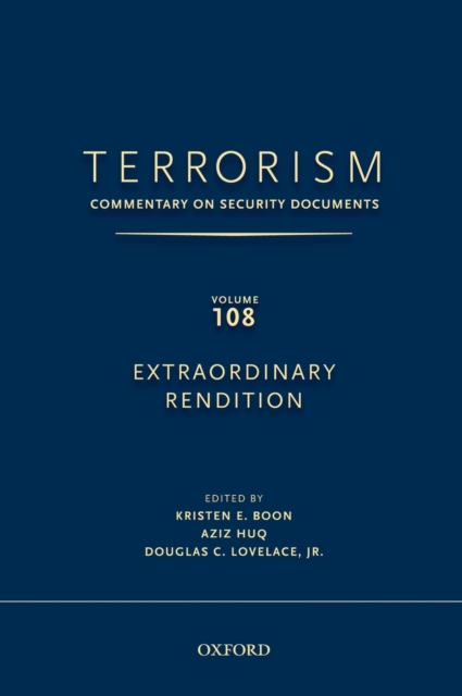 TERRORISM: Commentary on Security Documents Volume 108 : EXTRAORDINARY RENDITION, Hardback Book