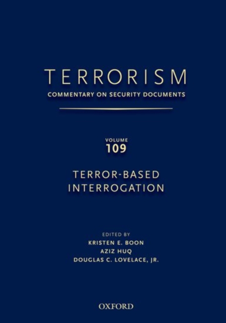 TERRORISM: Commentary on Security Documents Volume 109 : TERROR-BASED INTERROGATION, Hardback Book