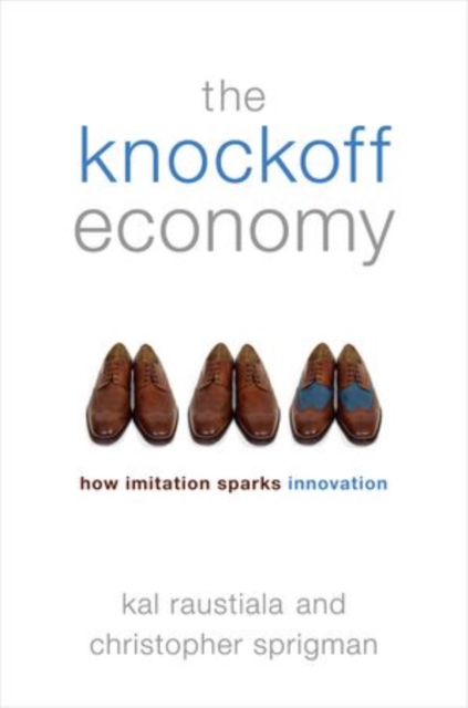 The Knockoff Economy : How Imitation Sparks Innovation, Hardback Book