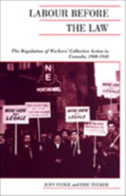 Labour Before the Law : The Regulation of Workers' Collective Action in Canada, 1900-1948, Paperback / softback Book