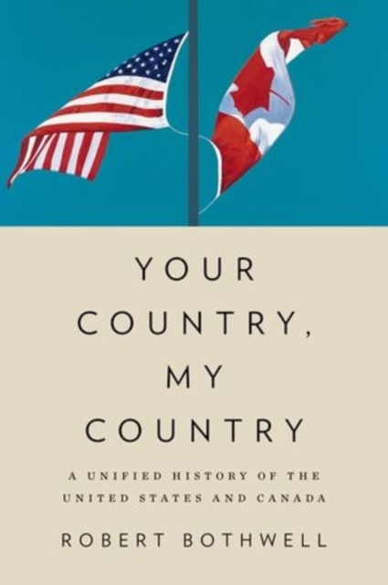 Your Country, My Country : A Unified History of the United States and Canada, Hardback Book