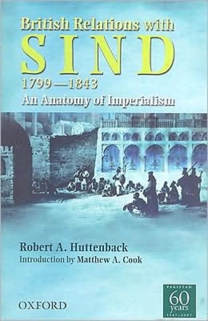 British Relations with Sind 1799-1843 : An Anatomy of Imperialism, Hardback Book