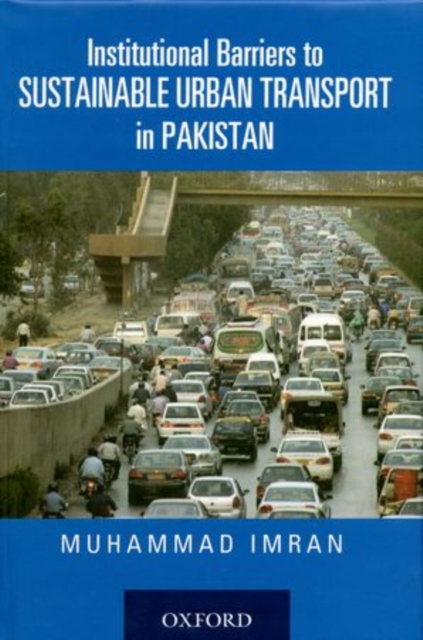 Institutional Barriers to Sustainable Urban Transport in Pakistan, Hardback Book