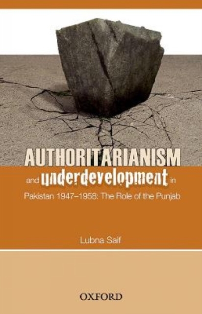 Authoritarianism and Underdevelopment : Pakistan (1947-58): The Role of Punjab, Hardback Book