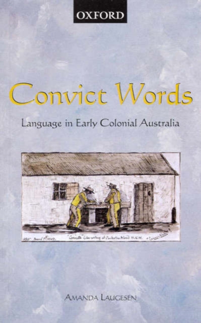 Convict Words : Language In Early Colonial Australia, Paperback / softback Book
