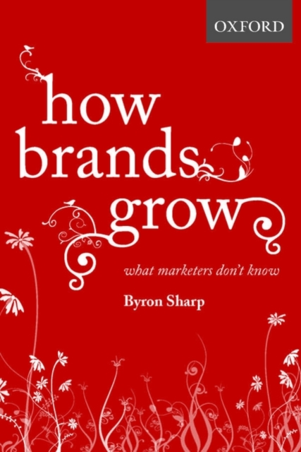 How Brands Grow : What Marketers Don't Know, Hardback Book