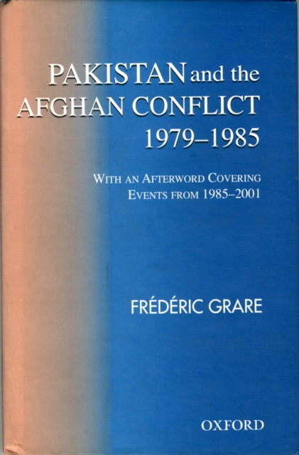 Pakistan and the Afghan Conflict : 1979-1985, Hardback Book