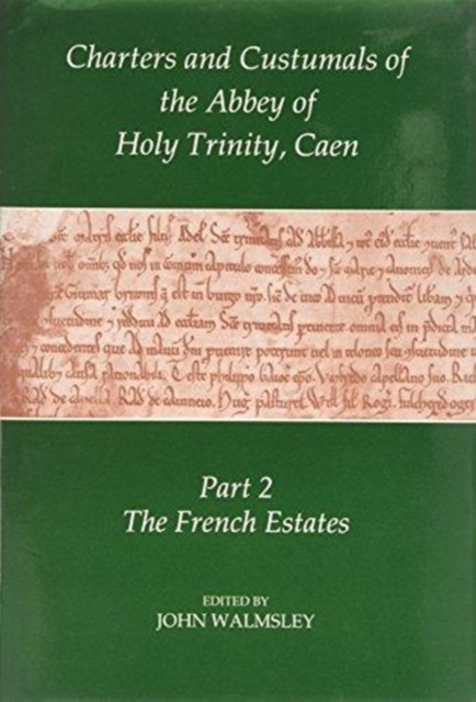Charters and Custumals of the Abbey of Holy Trinity, Caen, Part 2 : The French Estates, Hardback Book