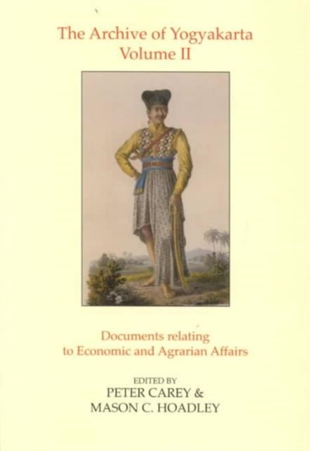 The Archive of Yogyakarta Vol 2 : Documents Relating to Economic and Agrarian Affairs, Hardback Book