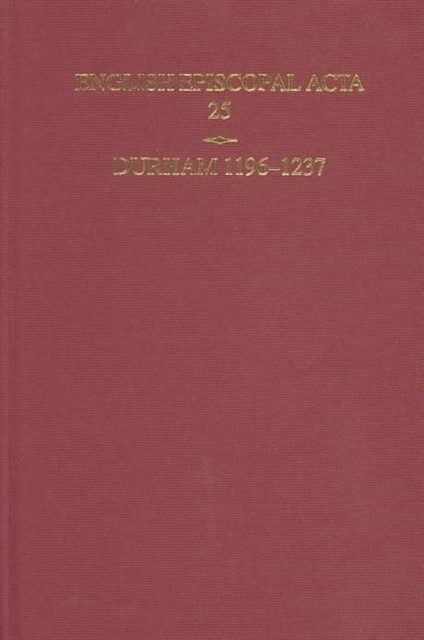 English Episcopal Acta 25 : Durham 1196-1237, Hardback Book