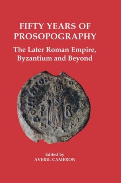 Fifty Years of Prosopography : The Later Roman Empire, Byzantium and Beyond, Hardback Book