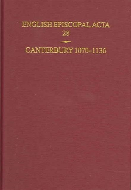 English Episcopal Acta 28 Canterbury 1070-1136, Hardback Book