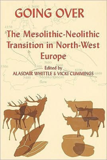 Going Over: The Mesolithic-Neolithic Transition in North-West Europe, Hardback Book