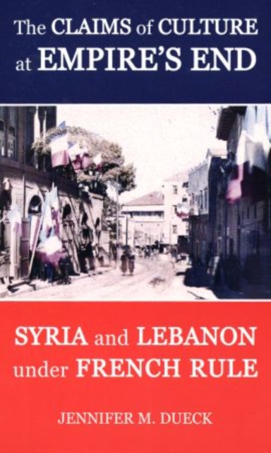 The Claims of Culture at Empire's End : Syria and Lebanon under French Rule, Fold-out book or chart Book