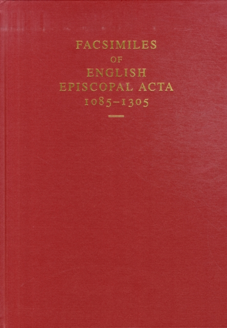 Facsimiles of English Episcopal Acta, 1085-1305, Hardback Book
