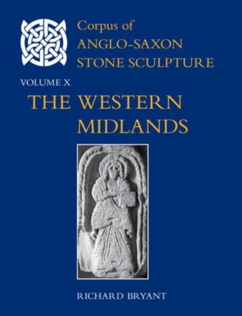 Corpus of Anglo-Saxon Stone Sculpture, Volume X : The Western Midlands, Hardback Book