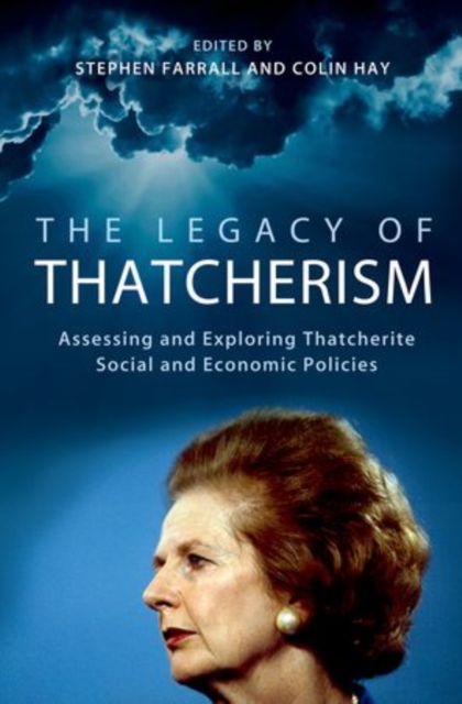 The Legacy of Thatcherism : Assessing and Exploring Thatcherite Social and Economic Policies,  Book