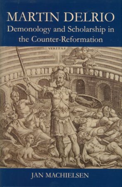 Martin Delrio : Demonology and Scholarship in the Counter-Reformation, Hardback Book