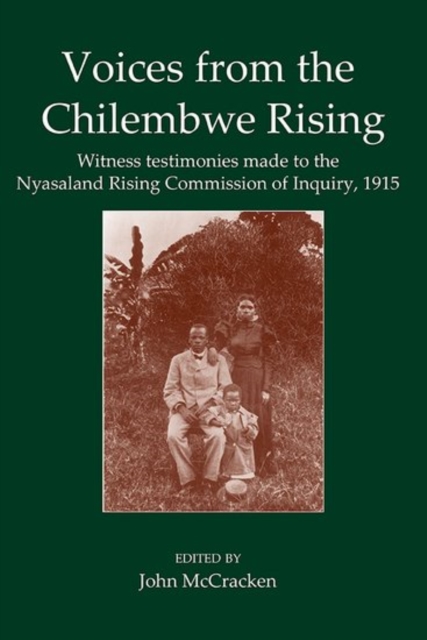 Voices from the Chilembwe Rising : Witness Testimonies made to the Nyasaland Rising Commission of Inquiry, 1915, Hardback Book