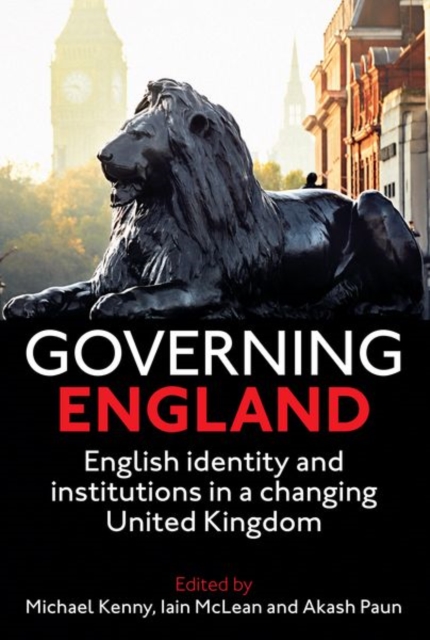 Governing England : English Identity and Institutions in a Changing United Kingdom, Hardback Book
